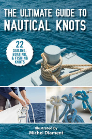 The Ultimate Guide to Nautical Knots by Skyhorse Publishing, Michel Diament, Andy Jones Berasaluce, 9781510759275
