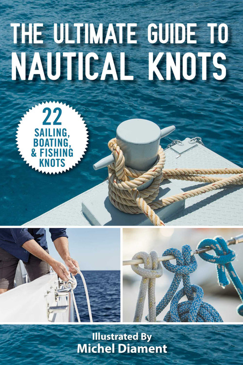 The Ultimate Guide to Nautical Knots by Skyhorse Publishing, Michel Diament, Andy Jones Berasaluce, 9781510759275