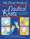 My First Book of Nautical Knots (A Guide to Sailing and Decorative Knots) by Caroline Britz, Laura Gómez Guerra, Andrea Jones Berasaluce, 9781510759329
