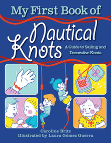 My First Book of Nautical Knots (A Guide to Sailing and Decorative Knots) by Caroline Britz, Laura Gómez Guerra, Andy Jones Berasaluce, 9781510759329