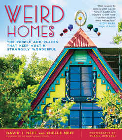 Weird Homes (The People and Places That Keep Austin Strangely Wonderful) - 9781510759220 by David J. Neff, Thanin Viriyaki, Chelle Neff, 9781510759220