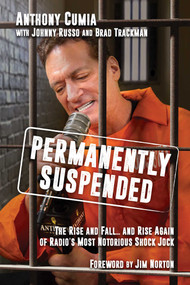 Permanently Suspended (The Rise and Fall... and Rise Again of Radio's Most Notorious Shock Jock) - 9781642932874 by Anthony Cumia, Johnny Russo, Brad Trackman, Jim Norton, 9781642932874