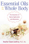 Essential Oils for the Whole Body (The Dynamics of Topical Application and Absorption) by Heather Dawn Godfrey, 9781620558713