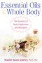 Essential Oils for the Whole Body (The Dynamics of Topical Application and Absorption) by Heather Dawn Godfrey, 9781620558713