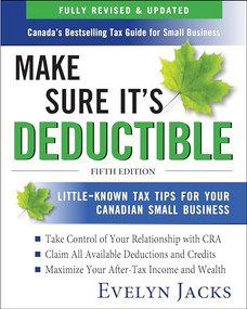 Make Sure It's Deductible: Little-Known Tax Tips for Your Canadian Small Business, Fifth Edition by Evelyn Jacks, 9781260458510