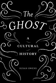 The Ghost (A Cultural History) - 9781849764674 by Susan Owens, 9781849764674