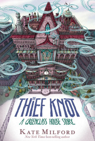 The Thief Knot (A Greenglass House Story, Book 3) - 9780358348207 by Kate Milford