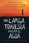 Una larga travesía hasta el agua (Basada en una historia real) - 9780358344896 by Linda Sue Park, Aurora Humaran, 9780358344896