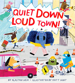 Quiet Down, Loud Town! by Alastair Heim, Matt Hunt, 9781328957825