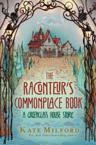 The Raconteur's Commonplace Book (A Greenglass House Story) by Kate Milford, Nicole Wong, 9781328466907