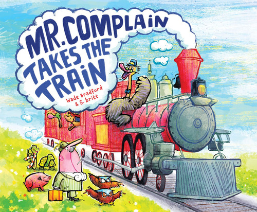 Mr. Complain Takes the Train by Wade Bradford, Stephan Britt, 9780544829817