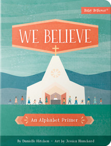 We Believe (An Alphabet Primer) by Danielle Hitchen, Jessica Blanchard, 9780736980647