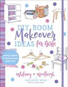 DIY Room Makeover Ideas for Girls (Pretty Projects to Decorate Your Bedroom) by KariAnne  Wood, Michal Sparks, 9780736974127