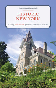 Historic New York (A Tour of More Than 120 of the State's Top National Landmarks) by Karen McLaughlin Cuccinello, 9781493056378
