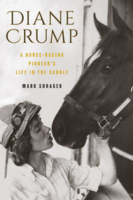 Diane Crump (A Horse-Racing Pioneer's Life in the Saddle) by Mark Shrager, 9781493037957