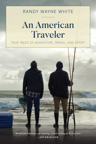 American Traveler (True Tales of Adventure, Travel, and Sport) by Randy Wayne White, 9781493051717