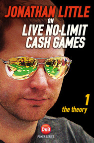 Jonathan Little on Live No-Limit Cash Games (The Theory) by Jonathan Little, 9781909457232