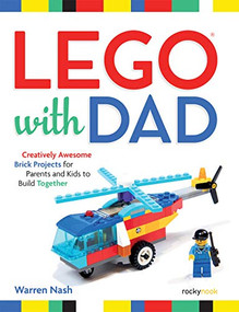 LEGO® with Dad (Creatively Awesome Brick Projects for Parents and Kids to Build Together) by Warren Nash, 9781681985862