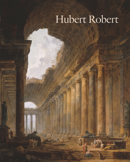 Hubert Robert by Margaret Morgan Grasselli, Yuriko Jackall, Joseph Baillio, Catherine Voiriot, Guillaume Faroult, 9781848221918