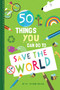 50 Things You Can Do to Save the World by Kim Hankinson, 9781631586224