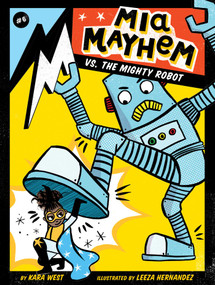 Mia Mayhem vs. the Mighty Robot by Kara West, Leeza Hernandez, 9781534449459