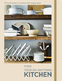 Food52 Your Do-Anything Kitchen (The Trusty Guide to a Smarter, Tidier, Happier Space) by Editors of Food52, 9780399581564