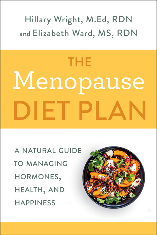 The Menopause Diet Plan (A Natural Guide to Managing Hormones, Health, and Happiness) by Hillary Wright, M.Ed., RDN, Elizabeth M. Ward M.S., R.D., 9780593135662