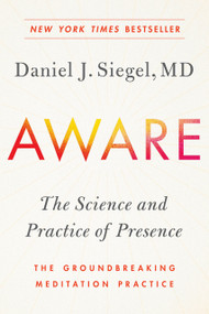 Aware (The Science and Practice of Presence--The Groundbreaking Meditation Practice) - 9780143111795 by Daniel J. Siegel, MD, 9780143111795