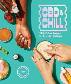 CBD & Chill (75 Self-Care Recipes for Everyday Wellness) by Chris Tarello, Tori Bodin, 9781632173195