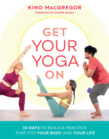 Get Your Yoga On (30 Days to Build a Practice That Fits Your Body and Your Life) by Kino MacGregor, 9781611807219