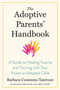 The Adoptive Parents' Handbook (A Guide to Healing Trauma and Thriving with Your Foster or Adopted Child) by Barbara Cummins Tantrum, Deborah D. Gray, MPA, LICSW, 9781623175153