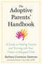 The Adoptive Parents' Handbook (A Guide to Healing Trauma and Thriving with Your Foster or Adopted Child) by Barbara Cummins Tantrum, Deborah D. Gray, MPA, LICSW, 9781623175153
