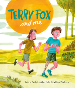 Terry Fox and Me by Mary Beth Leatherdale, Milan Pavlovic, 9780735267688