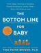 The Bottom Line for Baby (From Sleep Training to Screens, Thumb Sucking to Tummy Time--What the Science Says) by Tina Payne Bryson, 9780593129968