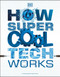 How Super Cool Tech Works by DK, 9780744020298