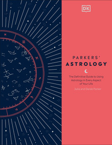 Parkers' Astrology (The Definitive Guide to Using Astrology in Every Aspect of Your Life) by Julia Parker, Derek Parker, 9780744020397
