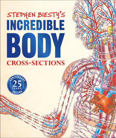 Stephen Biesty's Incredible Body Cross-Sections by Richard Platt, Stephen Biesty, 9781465491459