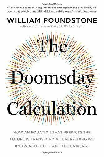 The Doomsday Calculation (How an Equation that Predicts the Future Is Transforming Everything We Know About Life and the Universe) - 9780316440691 by William Poundstone, 9780316440691