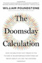 The Doomsday Calculation (How an Equation that Predicts the Future Is Transforming Everything We Know About Life and the Universe) - 9780316440691 by William Poundstone, 9780316440691