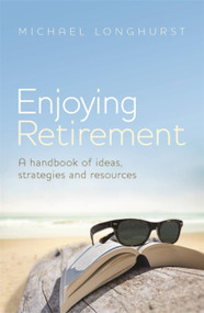 Enjoying Retirement (An Australian handbook of ideas, strategies and resources) by Michael Longhurst, 9780733639821