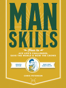 Manskills (How to Ace Life's Challenges, Save the World, and Wow the Crowd - Updated Edition - Man's Prep Guide for Life) by Chris Peterson, 9780760367520