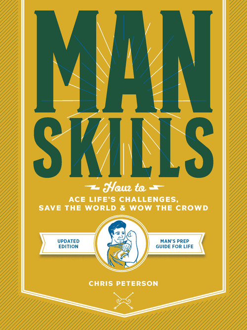 Manskills (How to Ace Life's Challenges, Save the World, and Wow the Crowd - Updated Edition - Man's Prep Guide for Life) by Chris Peterson, 9780760367520