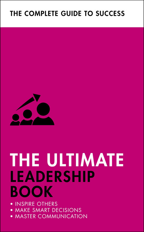 The Ultimate Leadership Book (Inspire Others; Make Smart Decisions; Make a Difference) by Teach Yourself, 9781473688575