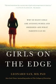 Girls on the Edge (Why So Many Girls Are Anxious, Wired, and Obsessed-And What Parents Can Do) by Leonard Sax, 9781541617803