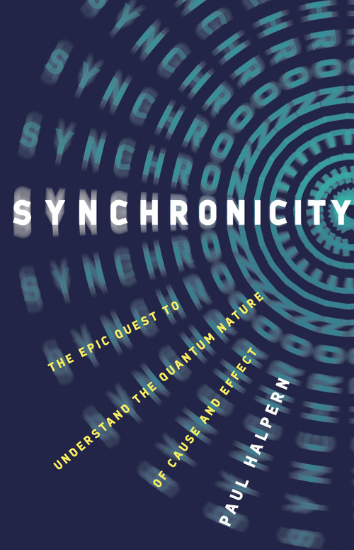 Synchronicity (The Epic Quest to Understand the Quantum Nature of Cause and Effect) by Paul Halpern, 9781541673632