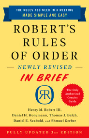 Robert's Rules of Order Newly Revised In Brief, 3rd edition by Henry M. Robert III, Daniel H Honemann, Thomas J Balch, Daniel E. Seabold, Shmuel Gerber, 9781541797703