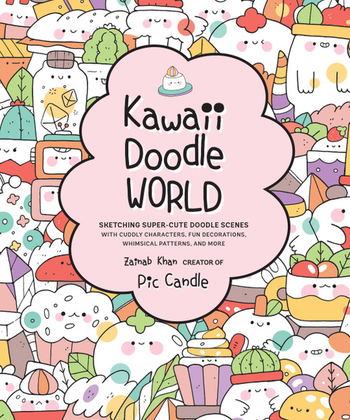 Kawaii Doodle World (Sketching Super-Cute Doodle Scenes with Cuddly Characters, Fun Decorations, Whimsical Patterns, and More) by Pic Candle, Zainab Khan, 9781631066979