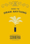 How to Draw Anything by Scriberia, 9781786485397