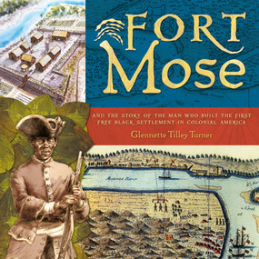 Fort Mose (And the Story of the Man Who Built the First Free Black Settlement in Colonial America) by Glennette Tilley Turner, 9780810940567