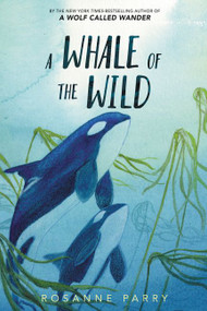 A Whale of the Wild by Rosanne Parry, Lindsay Moore, 9780062995926